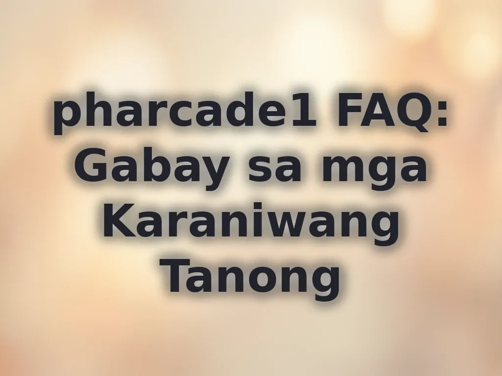 pharcade1 FAQ: Gabay sa mga Karaniwang Tanong