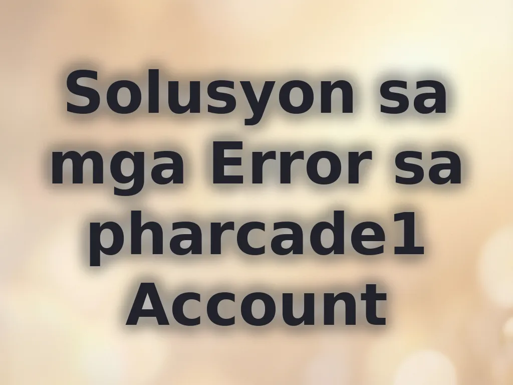 Solusyon sa mga Error sa pharcade1 Account